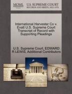 International Harvester Co V. Evatt U.s. Supreme Court Transcript Of Record With Supporting Pleadings di Edward R Lewis, Additional Contributors edito da Gale Ecco, U.s. Supreme Court Records