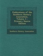 Publications of the Southern History Association, Volume 3 edito da Nabu Press