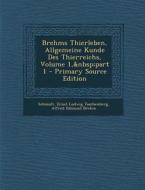 Brehms Thierleben, Allgemeine Kunde Des Thierreichs, Volume 1, Part 1 di Schmidt, Ernst Ludwig Taschenberg, Alfred Edmund Brehm edito da Nabu Press