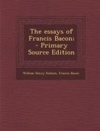 Essays of Francis Bacon; di William Henry Hudson, Francis Bacon edito da Nabu Press