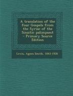 A Translation of the Four Gospels from the Syriac of the Sinaitic Palimpsest edito da Nabu Press