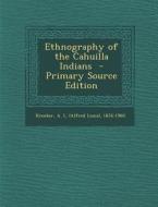 Ethnography of the Cahuilla Indians edito da Nabu Press