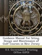 Guidance Manual For Siting, Design And Maintenance Of Golf Courses In New Jersey edito da Bibliogov