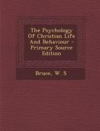 The Psychology of Christian Life and Behaviour di W. S. Bruce edito da Nabu Press