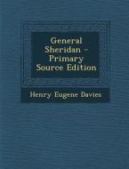 General Sheridan - Primary Source Edition di Henry Eugene Davies edito da Nabu Press