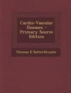 Cardio-Vascular Diseases di Thomas E. Satterthwaite edito da Nabu Press