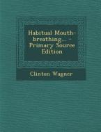 Habitual Mouth-Breathing... di Clinton Wagner edito da Nabu Press