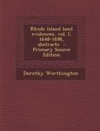 Rhode Island Land Evidences, Vol. I, 1648-1696, Abstracts di Dorothy Worthington edito da Nabu Press