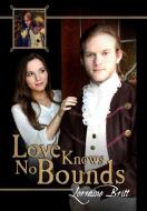 Love Knows No Bounds di Lorraine Britt edito da Lulu.com