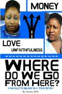 Where Do We Go From Here? A Novelette Based On A True Story di Tammy Mills edito da Lulu.com