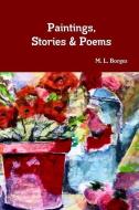 PAINTINGS STORIES & POEMS di M. L. Borges edito da LULU PR