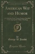 American Wit And Humor, Vol. 2 di George W Jacobs edito da Forgotten Books