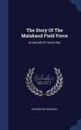 The Story Of The Malakand Field Force di Sir Winston Churchill edito da Sagwan Press