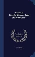 Personal Recollections Of Joan Of Arc; Volume 1 di Mark Twain edito da Sagwan Press