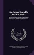 Sir Joshua Reynolds And His Works di John Burnet, Dr Joshua Reynolds edito da Palala Press