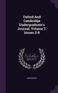 Oxford And Cambridge Undergraduate's Journal, Volume 7, Issues 2-8 di Anonymous edito da Palala Press