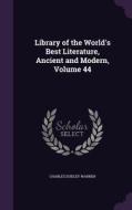 Library Of The World's Best Literature, Ancient And Modern, Volume 44 di Charles Dudley Warner edito da Palala Press
