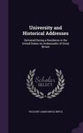 University And Historical Addresses di Viscount James Bryce Bryce edito da Palala Press