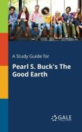A Study Guide for Pearl S. Buck's The Good Earth di Cengage Learning Gale edito da Gale, Study Guides