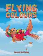 Flying Colours di Sarah McVeigh edito da AUSTIN MACAULEY