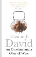 An Omelette And a Glass of Wine di Elizabeth David edito da Penguin Books Ltd