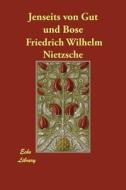 Jenseits von Gut und Bose di Friedrich Wilhelm Nietzsche edito da PAPERBACKSHOPS.CO