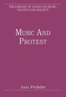 Music and Protest di Ian Peddie edito da Routledge