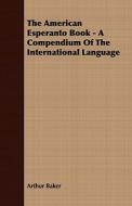 The American Esperanto Book - A Compendium Of The International Language di Arthur Baker edito da Meyer Press