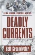 Deadly Currents di Beth Groundwater edito da Thorndike Press