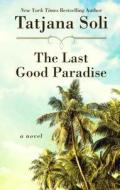 The Last Good Paradise di Tatjana Soli edito da WHEELER PUB INC