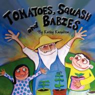 Tomatoes, Squash and Babies di Kathy Knowlton edito da Xlibris