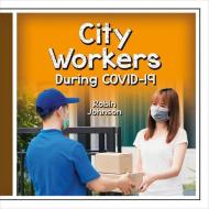 City Workers During Covid-19 di Robin Johnson edito da CRABTREE PUB