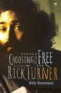 Choosing to Be Free: The Life Story of Rick Turner di Billy Keniston edito da JACANA MEDIA