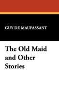 The Old Maid and Other Stories di Guy de Maupassant edito da Wildside Press