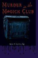 Murder in the Magick Club di Byron A. Lorrier Esq edito da Booksurge Publishing