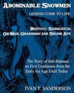 Abominable Snowmen, Legend Comes to Life: Bigfoot, Sasquatch, Oh-Mah, Grassman and Skunk Ape: The Story of Sub-Humans on Five Continents from the Earl di Ivan T. Sanderson edito da Createspace