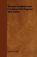 Russian Festivals and Costumes for Pageant and Dance di Louis H. Chalif edito da Naismith Press