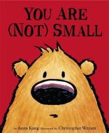 You Are Not Small di Chris Weyant, Anna Kang edito da Hachette Children's Group