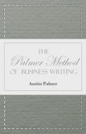The Palmer Method of Business Writing - A Series of Self-teaching Lessons in Rapid, Plain, Unshaded, Coarse-pen, Muscula di A. N. Palmer edito da Harding Press