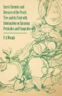 Insect Enemies and Diseases of the Peach Tree and Its Fruit with Information on Spraying Pesticides and Fungicides di Frank Albert Waugh edito da Read Books