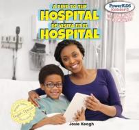 A Trip to the Hospital / de Visita En El Hospital di Josie Keogh edito da PowerKids Press