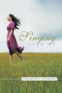 Singing Over Me di Danielle C. Stammer edito da Westbow Press