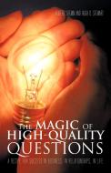The Magic of High-Quality Questions: A Recipe for Success in Business, in Relationships, in Life di Robert Shemin, Hugh O. Stewart edito da AUTHORHOUSE