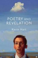 Poetry and Revelation: For a Phenomenology of Religious Poetry di Kevin Hart edito da BLOOMSBURY 3PL