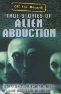 True Stories of Alien Abduction di Stanton T. Friedman, Kathleen Marden edito da Rosen Classroom