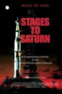Stages to Saturn: A Technological History of the Apollo/Saturn Launch Vehicles di Roger E. Bilstein edito da Createspace