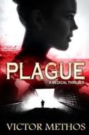 Plague (a Medical Thriller) di Victor Methos edito da Createspace