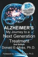 Alzheimer's: My Journey to a Next Generation Treatment di Donald E. Moss Ph. D. edito da Createspace