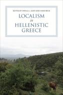 Localism In Hellenistic Greece edito da University Of Toronto Press