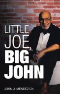 Little Joe, Big John di Mendez Ch. John J. Mendez Ch. edito da Liferich Publishing
